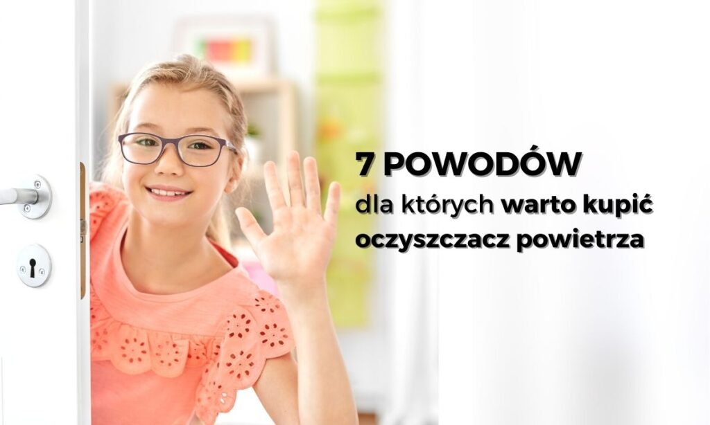Czy warto kupić oczyszczacz powietrza? 7 powodów na tak