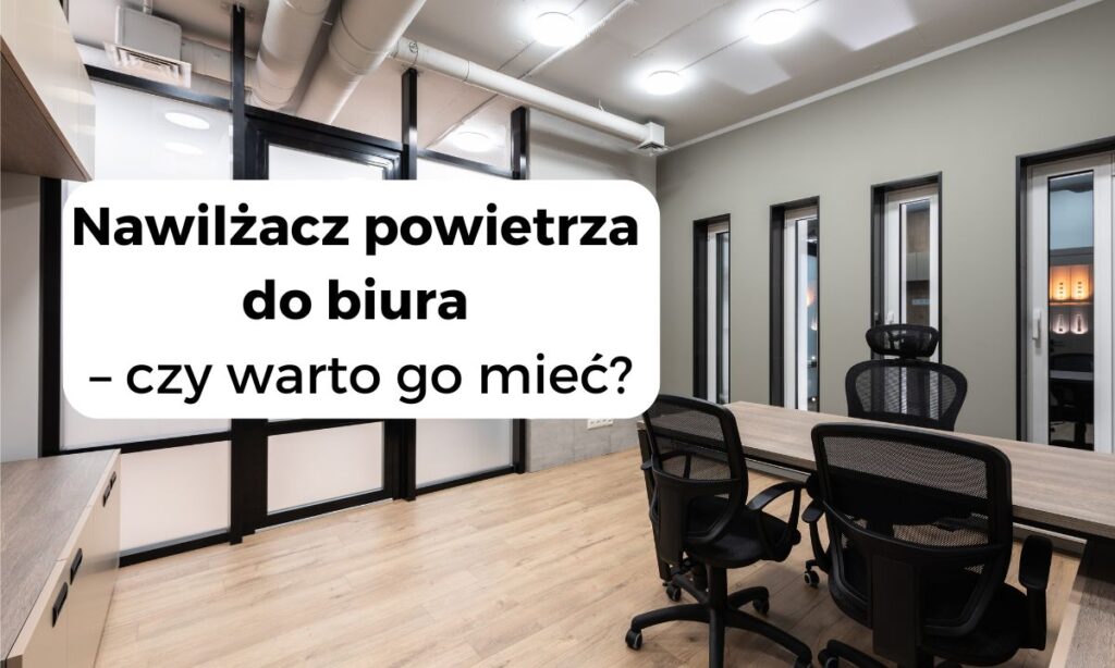 Nawilżacz powietrza do biura – czy warto go mieć?